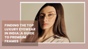 Finding the Top luxury eyewear in India: A Guide to Premium Frames
