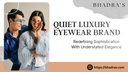 Quiet luxury eyewear brand: redefining sophistication with understated elegance